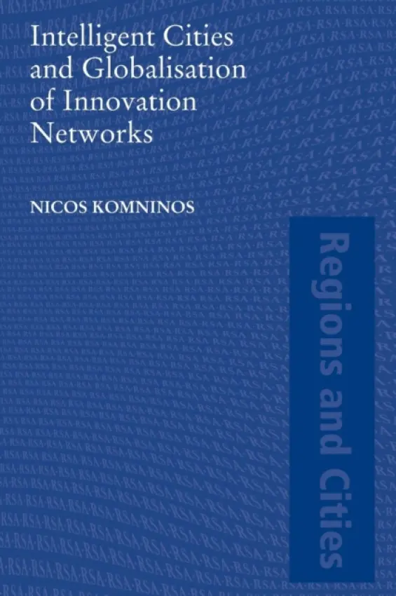 Intelligent Cities and Globalisation of Innovation Networks - Komninos, Nicos (Thessaloniki Aristotle University, Greece)