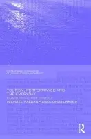 Tourism, Performance and the Everyday - Haldrup, Michael (Lancaster University, UK) a Larsen, Jonas (Roskilde University, Denmark)