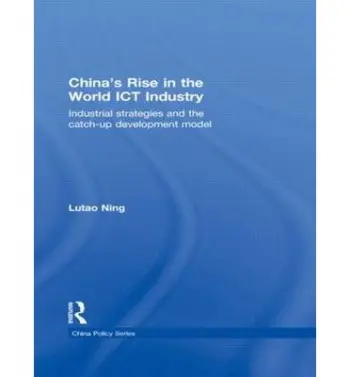 China's Rise in the World ICT Industry - Ning, Lutao (University of Cambridge, UK)