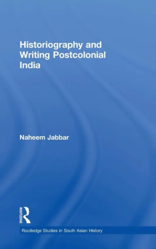 Historiography and Writing Postcolonial India - Jabbar, Naheem
