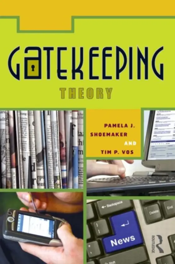 Gatekeeping Theory - Shoemaker, Pamela J. (Syracuse University, USA) a Vos, Timothy (University of Missouri, USA)