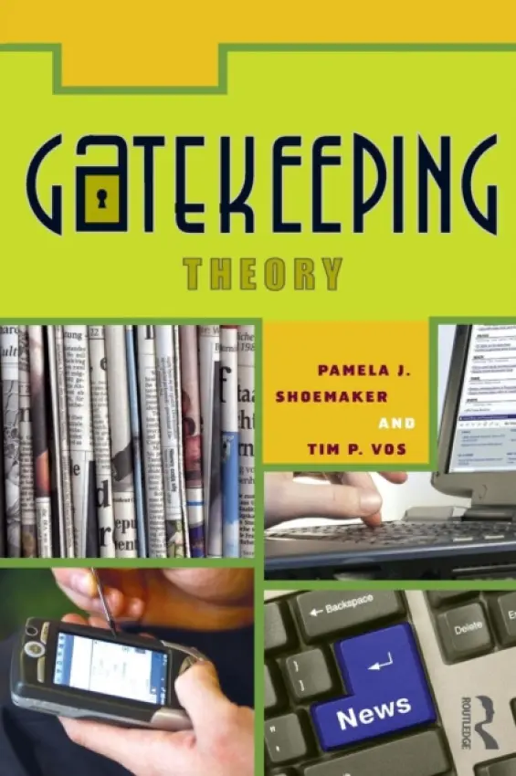 Gatekeeping Theory - Shoemaker, Pamela J. (Syracuse University, USA) a Vos, Timothy (University of Missouri, USA)