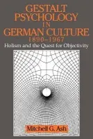 Gestalt Psychology in German Culture, 1890-1967 - Ash, Mitchell G. (University of Iowa and Universitat Wien, Austria)
