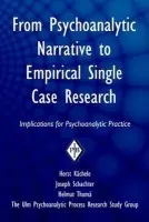 From Psychoanalytic Narrative to Empirical Single Case Research - Kachele, Horst (University of Ulm, Germany) a Schachter, Joseph (Columbia University, USA) a Thoma, Helmut (University of Ulm, Germany)