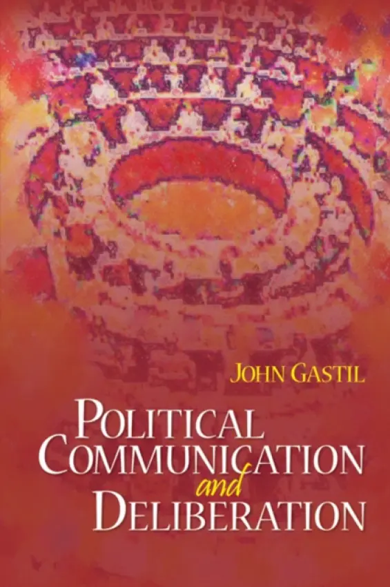 Political Communication and Deliberation - Gastil, John W.