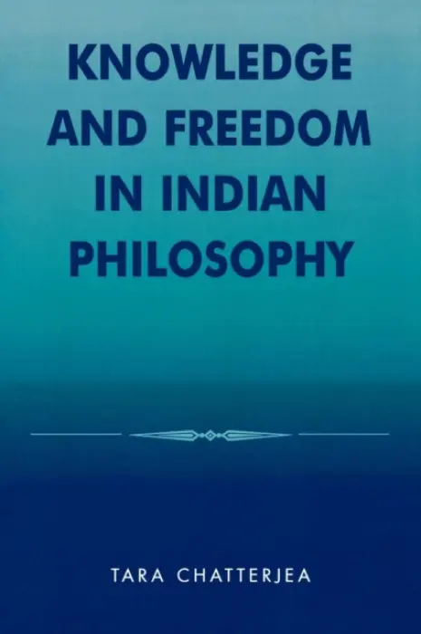 Knowledge and Freedom in Indian Philosophy - Chatterjea, Tara