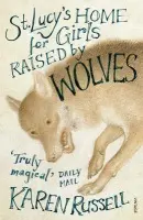 St Lucy's Home for Girls Raised by Wolves - Russell, Karen