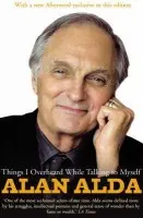 Things I Overheard While Talking To Myself - Alda, Alan