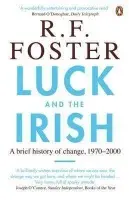 Luck and the Irish - Foster, Professor R F