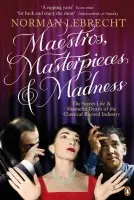 Maestros, Masterpieces and Madness - Lebrecht, Norman