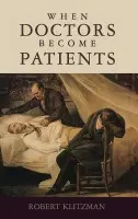 When Doctors Become Patients - Klitzman, Robert (Associate Professor of Clinical Psychiatry, Associate Professor of Clinical Psychiatry, Columbia University, USA)