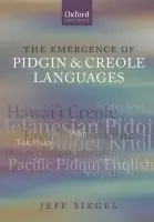 Emergence of Pidgin and Creole Languages - Siegel, Jeff (University of New England in Australia)
