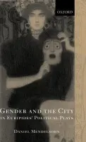 Gender and the City in Euripides' Political Plays - Mendelsohn, Daniel (Writer and critic living in New York and Lecturer in the Department of Classics at Princeton University)