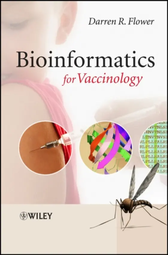 Bioinformatics for Vaccinology - Flower, Darren R. (Edward Jenner Institute for Vaccine Research, Compton, UK)