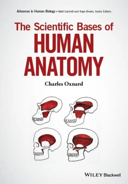 Scientific Bases of Human Anatomy - Oxnard, Charles
