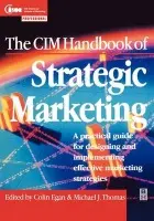CIM Handbook of Strategic Marketing - Egan, Colin a Thomas, Michael