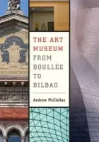 Art Museum from Boullee to Bilbao - McClellan, Andrew