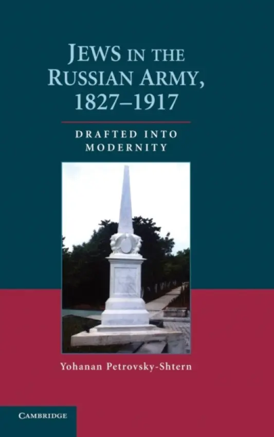 Jews in the Russian Army, 1827-1917 - Petrovsky-Shtern, Yohanan (Northwestern University, Illinois)