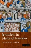 Jerusalem in Medieval Narrative - Yeager, Suzanne M. (Fordham University, New York)