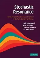 Stochastic Resonance - McDonnell, Mark D. (Dr) a Stocks, Nigel G. (University of Warwick) a Pearce, Charles E. M. (Professor, University of Adelaide) a Abbott, Derek (University of Adelaide)