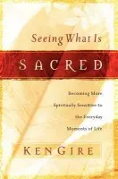 Seeing What Is Sacred - Gire, Ken