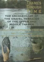 Archaeology of the Gravel Terraces of the Upper and Middle Thames - Morigi, Tony a Schreve, Danielle a White, Mark a Hey, Gill