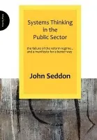 Systems Thinking in the Public Sector - Seddon, John