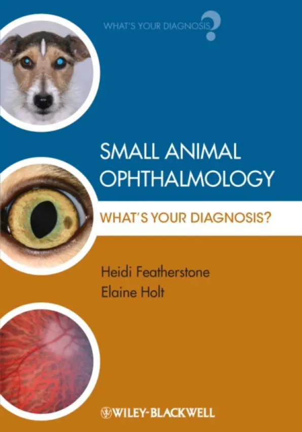 Small Animal Ophthalmology - Featherstone, Heidi (Willows Veterinary Centre and Referral Service, Solihull, UK) a Holt, Elaine (North Downs Specialist Referrals, Bletchingley, UK)