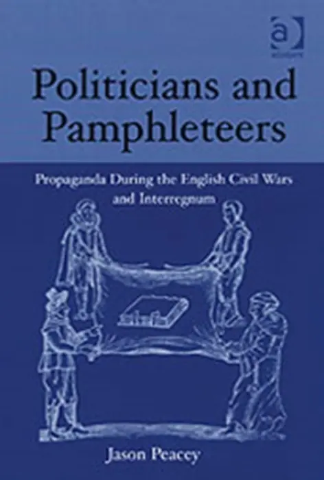 Politicians and Pamphleteers - Peacey, Jason