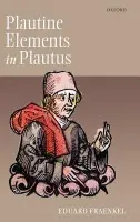 Plautine Elements in Plautus - Fraenkel, Eduard (Corpus Christi Professor of Latin, University of Oxford, 1935-53)
