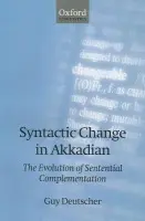 Syntactic Change in Akkadian - Deutscher, Guy (Research Fellow in Historical Linguistics, Research Fellow in Historical Linguistics, St John's College, Cambridge)