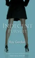 Indecent Pursuit - Gordon, Ray