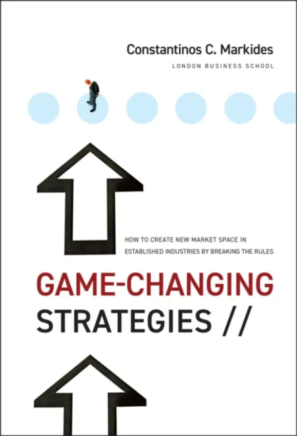 Game-Changing Strategies - Markides, Constantinos C. (London Business School. UK)