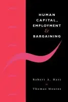 Human Capital, Employment and Bargaining - Hart, Robert A. (University of Stirling) a Moutos, Thomas (University of Stirling)