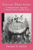 Social Practices - Schatzki, Theodore R. (University of Kentucky)