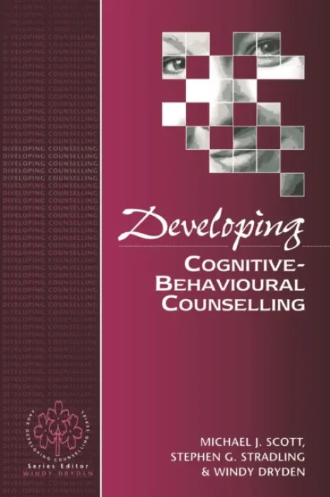 Developing Cognitive-Behavioural Counselling - Scott, Michael J a Stradling, Stephen G a Dryden, Windy