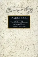 Collected Letters of James Hogg, Volume 3, 1832-1835 - Hogg, James