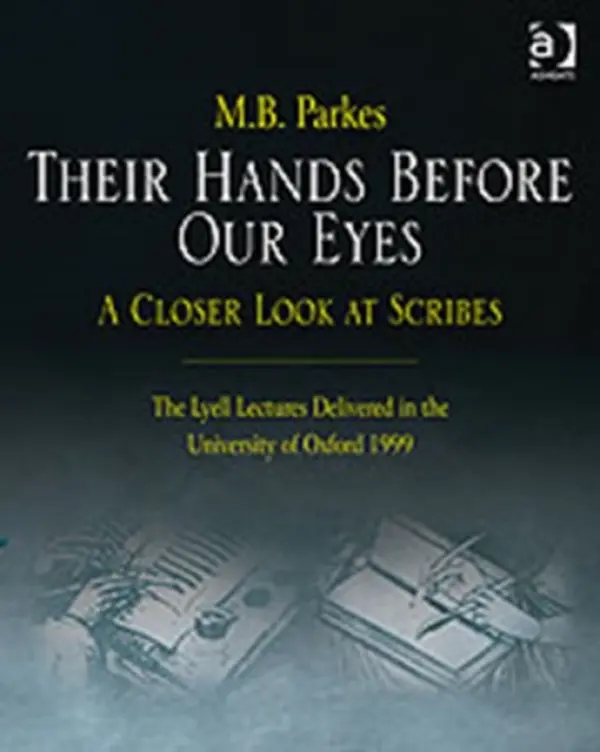 Their Hands Before Our Eyes: A Closer Look at Scribes - Parkes, M.B.