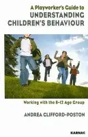 Playworker's Guide to Understanding Children's Behaviour - Clifford-Poston, Andrea