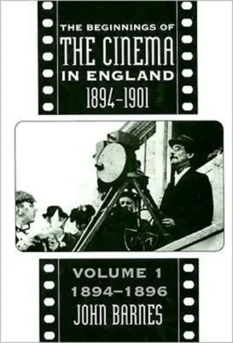 Beginnings Of The Cinema In England,1894-1901: Volume 1 - Barnes, John