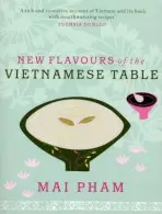 New Flavours of the Vietnamese Table - Pham, Mai