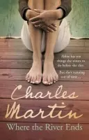 Where the River Ends - Martin, Charles