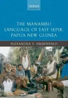 Manambu Language of East Sepik, Papua New Guinea - Aikhenvald, Alexandra (Professor and Research Leader, Cairns Institute, James Cook University)