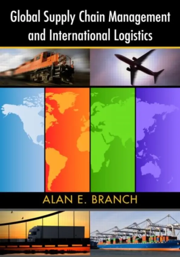 Global Supply Chain Management and International Logistics - Branch, Alan E.