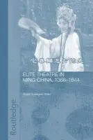 Elite Theatre in Ming China, 1368-1644 - Guangren Shen, Grant (National University of Singapore, Singapore)