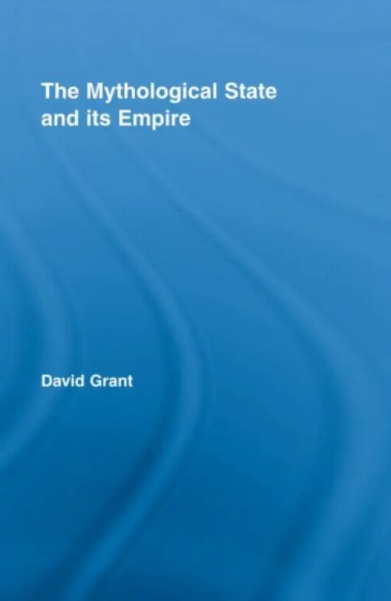 Mythological State and its Empire - Grant, David