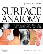 Surface Anatomy - Lumley, John S. P. (Emeritus Professor of Vascular Surgery, University of London a  Civilian Consultant to the Royal Navy in Vascular Surgery a  Honorary Consultant Surgeon, St. Bartholomew's Hospital, London, UK)