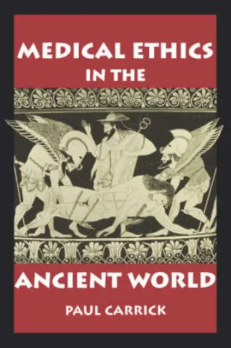 Medical Ethics in the Ancient World - Carrick, Paul J.