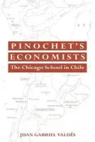 Pinochet's Economists - Valdes, Juan Gabriel