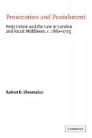 Prosecution and Punishment - Shoemaker, Robert B. (University of Sheffield)